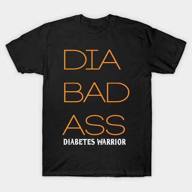 DIA BAD ASS - Funny Diabetes T-Shirt T-Shirt by ahmed4411